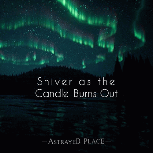 Astrayed Place : Shiver as the Candle Burns Out